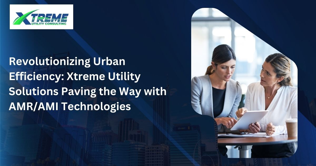 Read more about the article Revolutionizing Urban Efficiency: Xtreme Utility Consulting Paving the Way with AMR/AMI Technologies