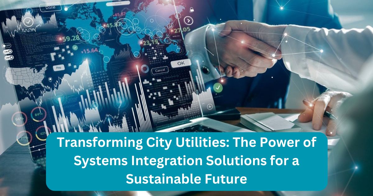 Read more about the article Transforming City Utilities: The Power of Systems Integration Solutions for a Sustainable Future